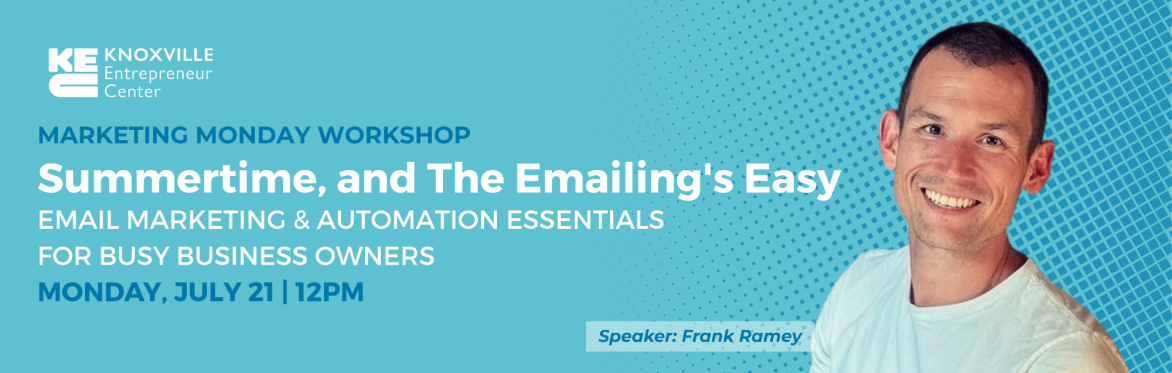 Summertime, and the Emailing's Easy: Email Marketing & Automation Essentials for Busy Business Owners