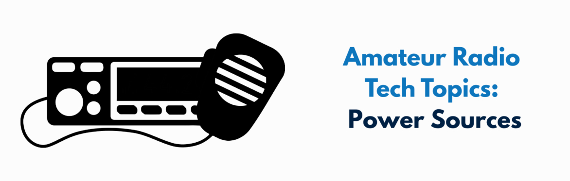 Amateur Radio Tech Topics: Power Sources
