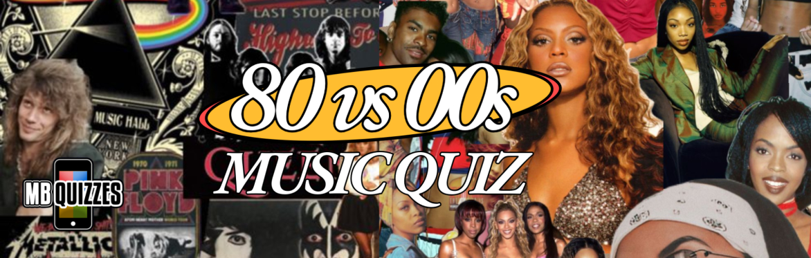 80s vs 00s Music Quiz