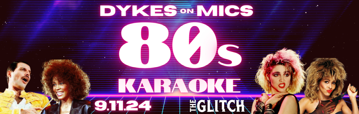 Dykes on Mics Karaoke - 80s Night