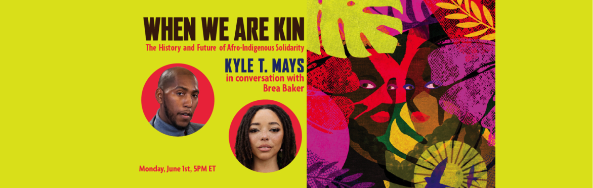 When We Are Kin: Kyle T. Mays in Conversation with Brea Baker
