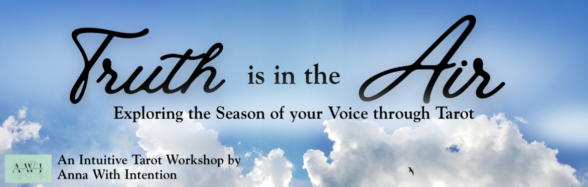 Truth is in the Air: Exploring the Season of Your Voice through Tarot with Anna w/Intention