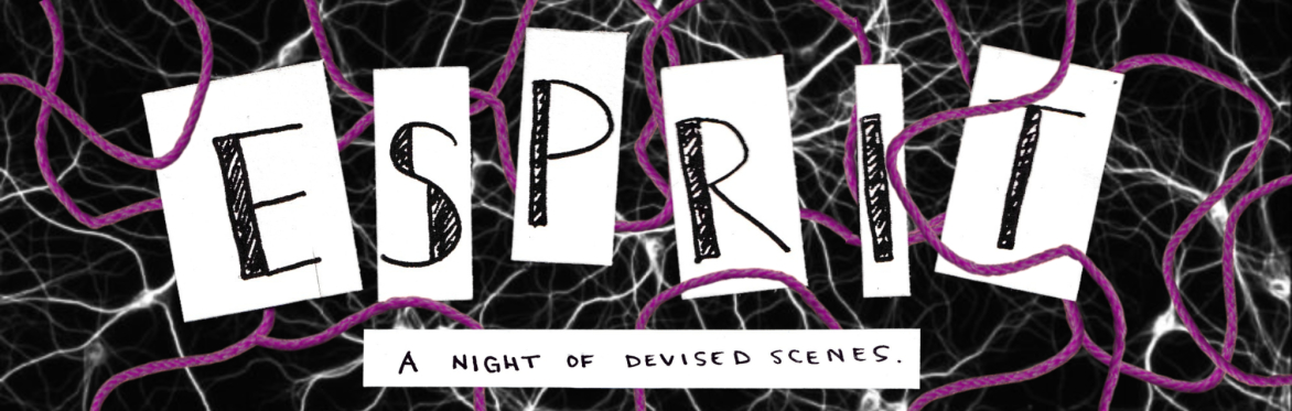 ESPRIT: A Night of Devised Scenes