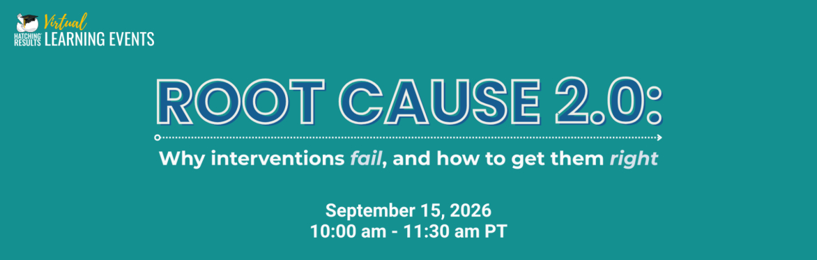 Root Cause 2.0: Why Interventions Fail & How to Get Them Right