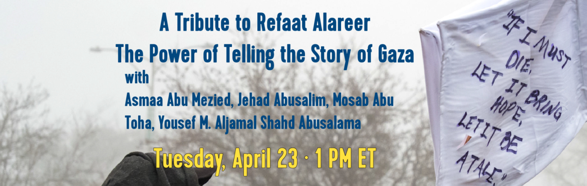 A Tribute to Refaat Alareer: The Power of Telling the Story of Gaza