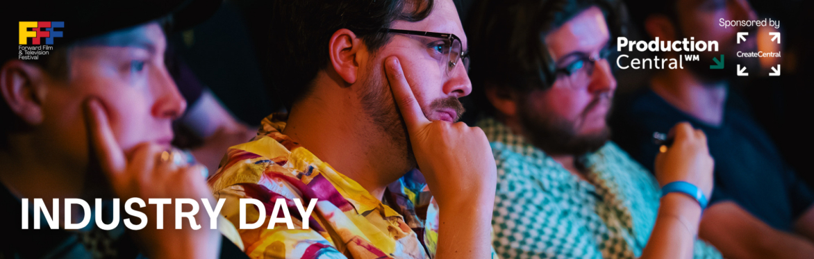 Forward Film & Television Festival: Industry Day sponsored by Production Central & Create Central