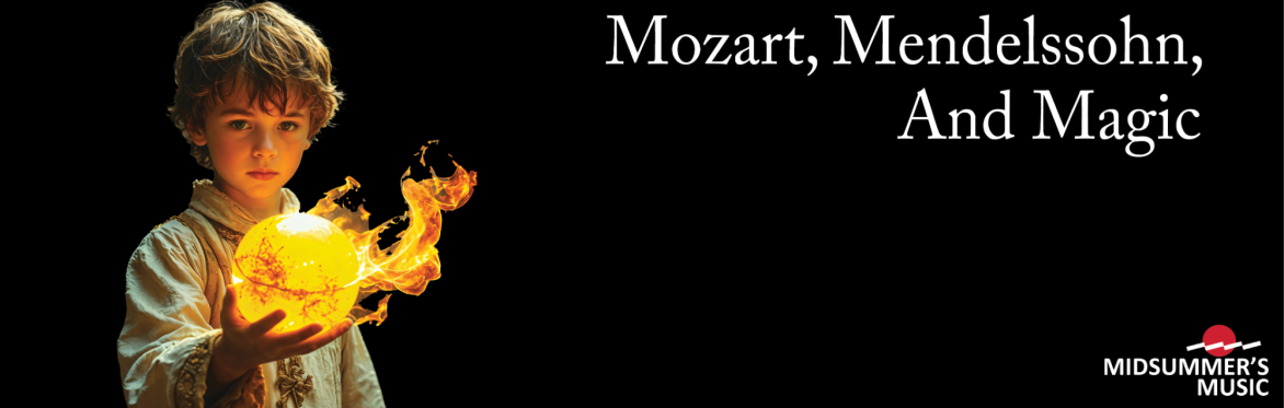Mozart, Mendelssohn, and Magic