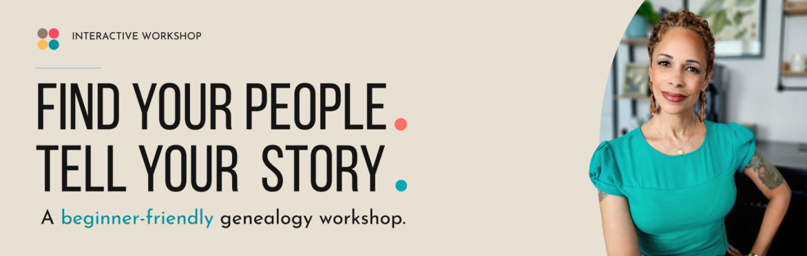 Find Your People. Tell Your Story: A Beginner-Friendly Genealogy Workshop