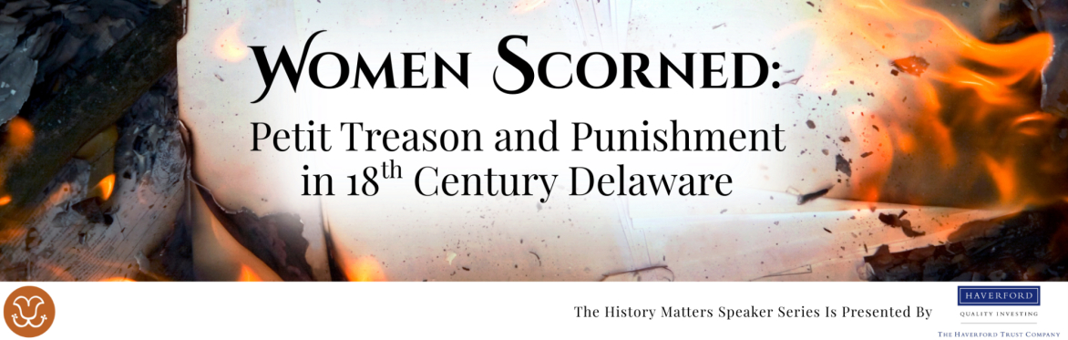Women Scorned: Petit Treason and Punishment in 18th Century Delaware (Virtual)