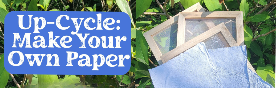 Up-Cycling: Make your Own Paper