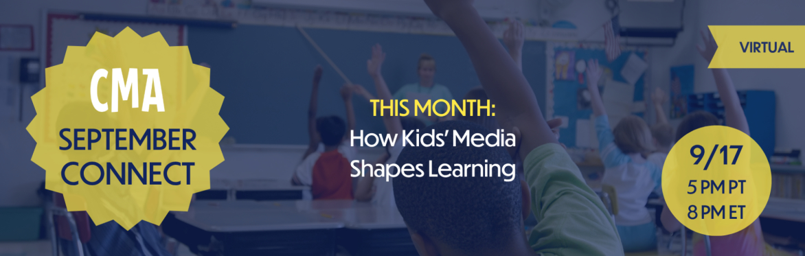 CMA Connect: From the TV Cart to the Classroom: How Kids’ Media Shapes Learning