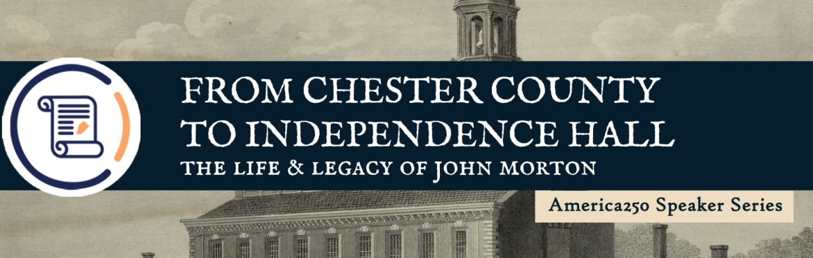 From Chester County to Independence Hall: The Life & Legacy of John Morton (Virtual)