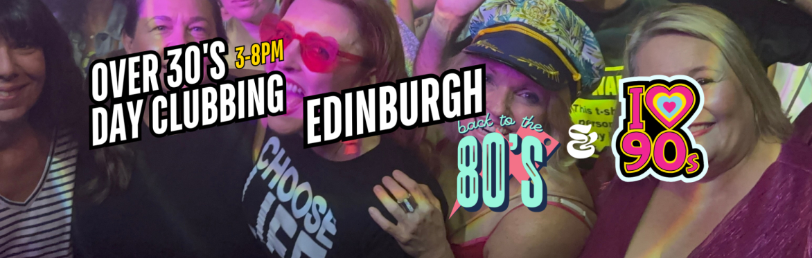 Edinburgh Over 30s Daytime Clubbing: 80s & 90s Classics