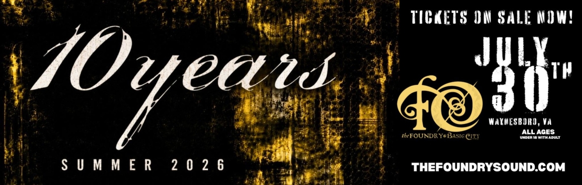 10 YEARS - Summer 2026 Tour Live at The Foundry