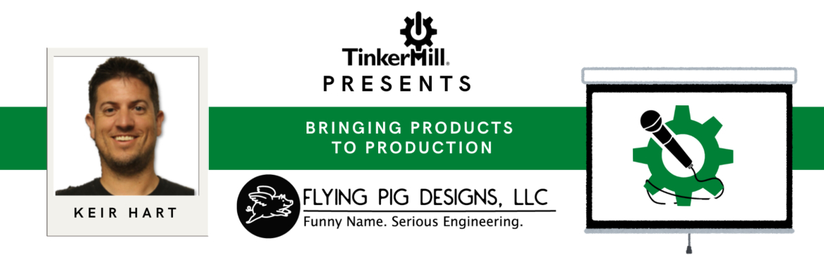 TinkerMill Presents: Flying Pig Designs - Bringing Products to Production