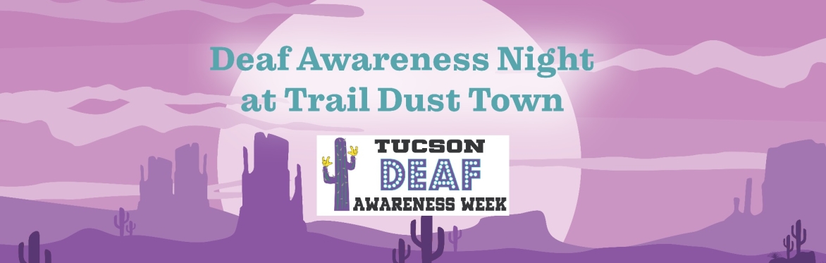 The image text reads "Deaf Awareness Night at Trail Dust Town". The background features a purple desert landscape with cacti and silhouettes of mesa. There is a logo for Tucson Deaf Awareness Week