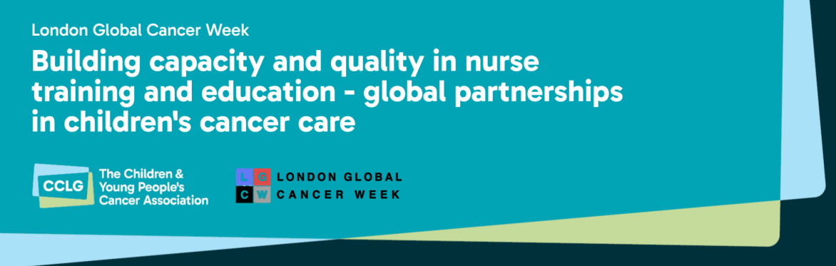 Building capacity and quality in nurse training and education - global partnerships in children's cancer care