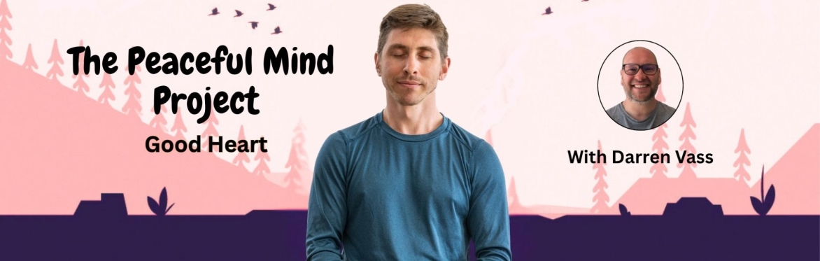 The Peaceful Mind Project: Good Heart