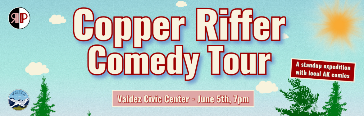 Copper Riffer Comedy Tour: Valdez