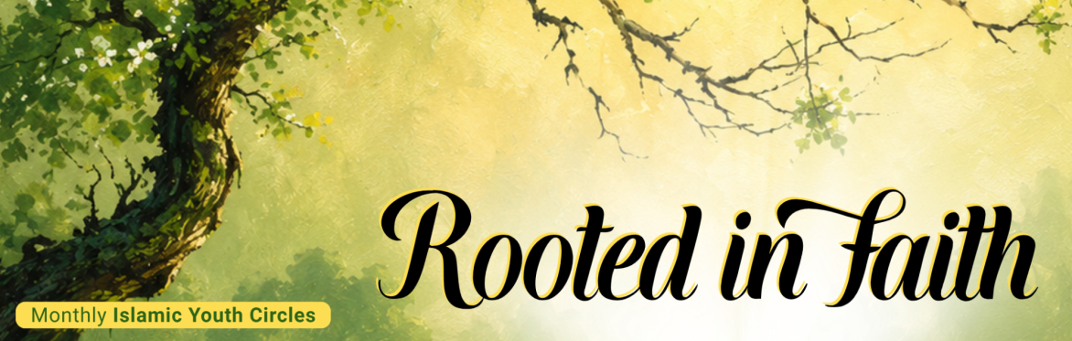 Rooted in Faith – Monthly Islamic Youth Circles