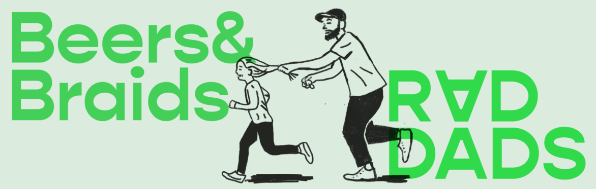 Beer&Braids & RadDads – a dad is chasing his daughter trying to fix her hair