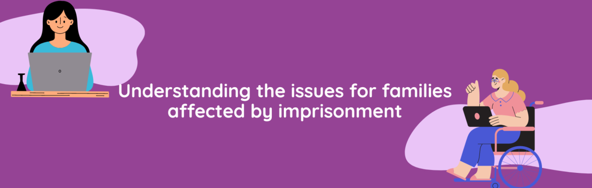 Understanding the issues for families affected by imprisonment
