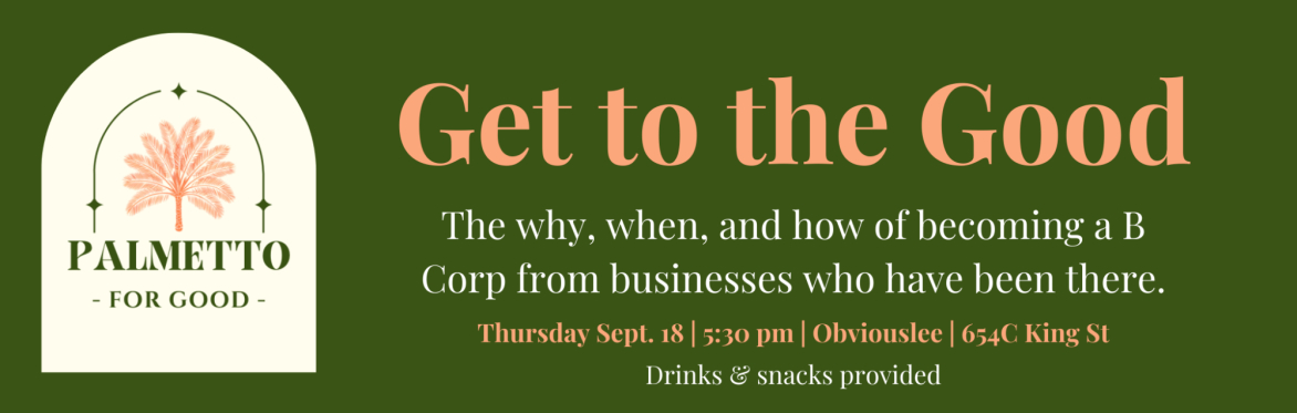 Get to the Good: A B Corp Panel Discussion + Happy Hour
