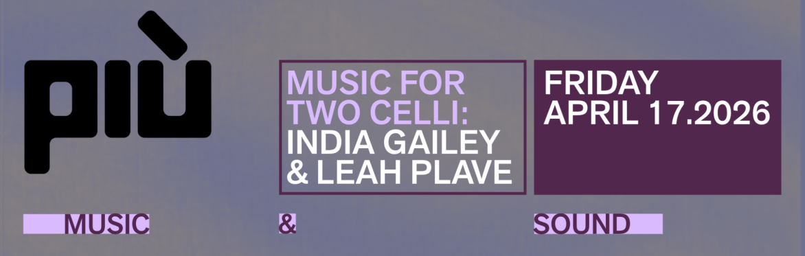 Più presents: Music for Two Celli - India Gailey & Leah Plave