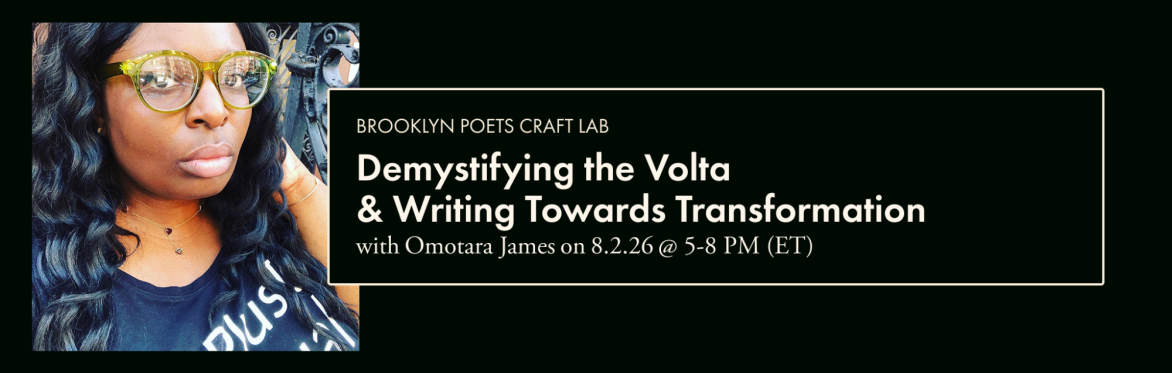 Brooklyn Poets Craft Lab: Demystifying the Volta & Writing Towards Transformation with Omotara James