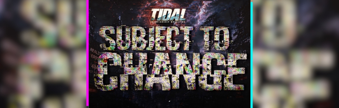 Tidal Wrestling: Subject to Change