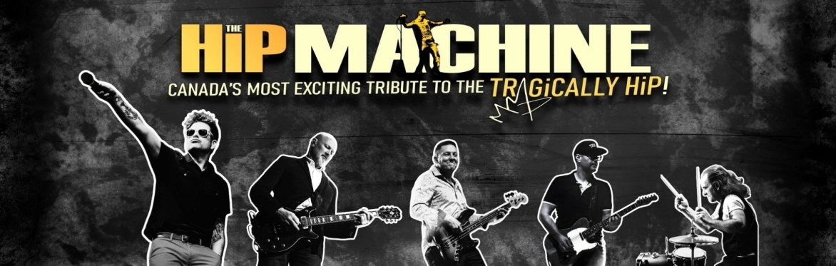 The HiP MACHINE - Canada's most exciting tribute to the Tragically Hip! - Campbellford, ON.