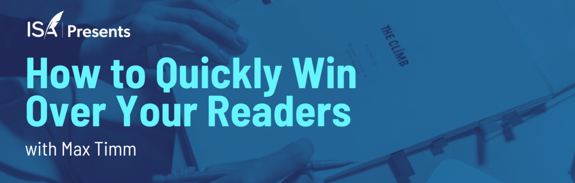 How to Quickly Win Over Your Readers with Max Timm