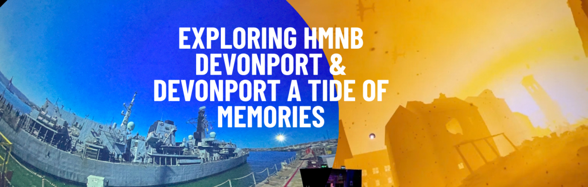 Exploring HMNB Devonport & Devonport: A Tide of Memories
