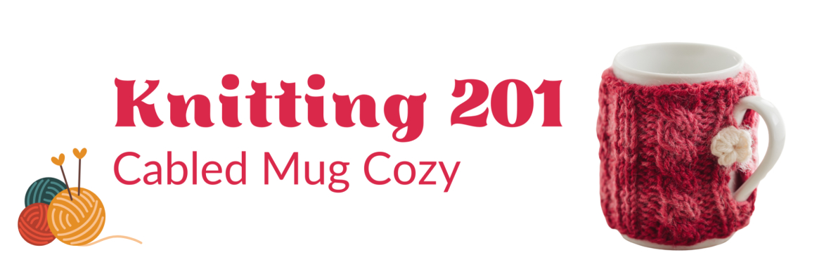 Knitting 201: Cabled Mug Cozies