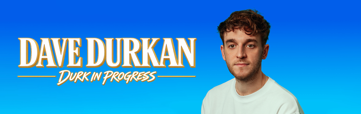 Dave Durkan: Durk in Progress
