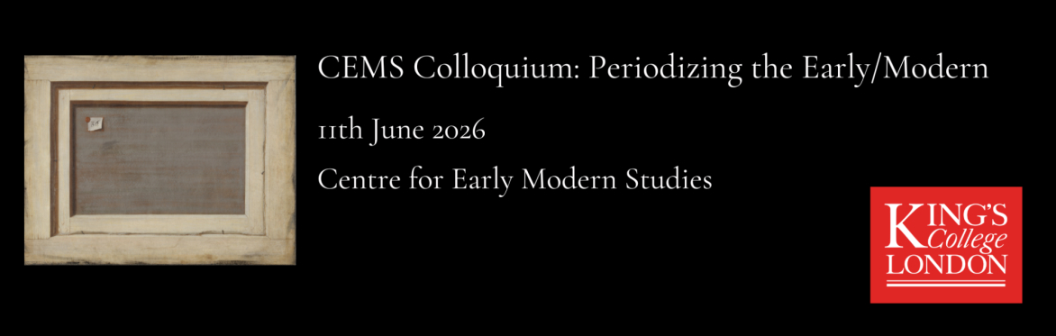 Select tickets – CEMS Colloquium: Periodizing the Early/Modern – King's ...