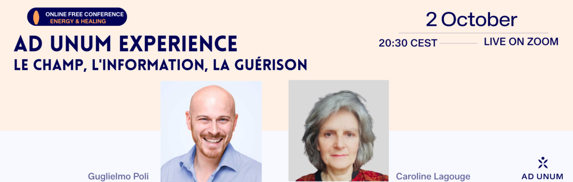 Ad Unum Experience — Le champ, l'information, la guérison | Guglielmo Poli & Caroline Lagouge