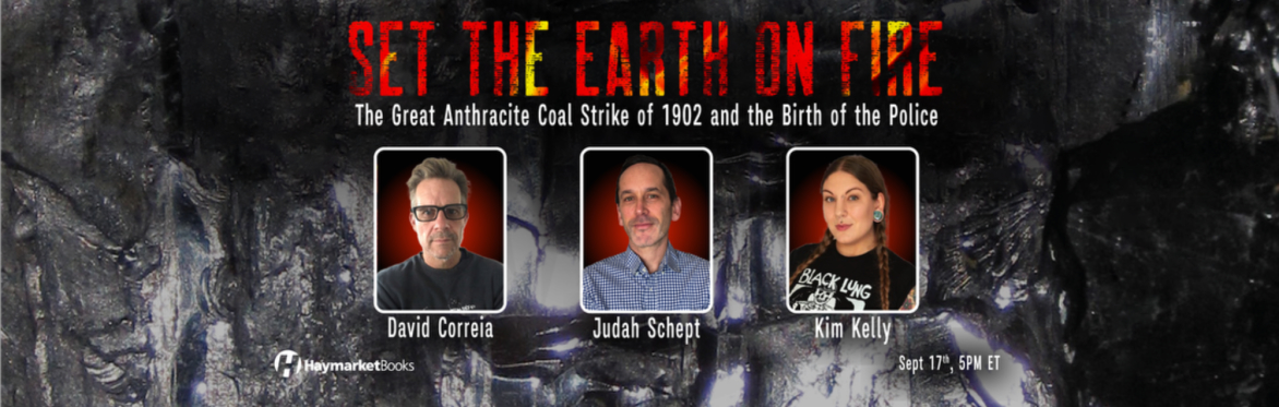 Set the Earth on Fire: The Great Anthracite Coal Strike of 1902 and the Birth of the Police
