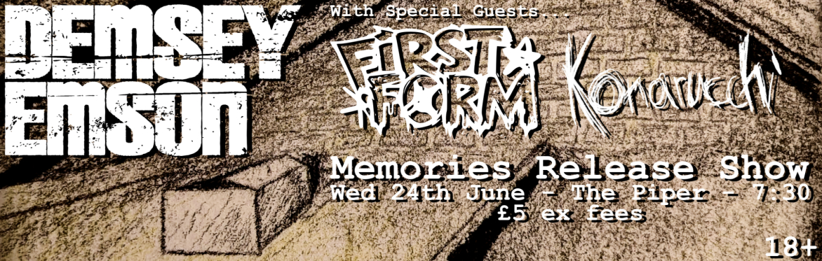 Demsey Emson 'Memories' release show @ The Piper, with special guests First Form and Konarucchi