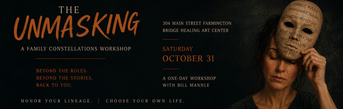 "THE UNMASKING" 1- DAY FAMILY CONSTELLATIONS WORKSHOP: CONNECTICUT