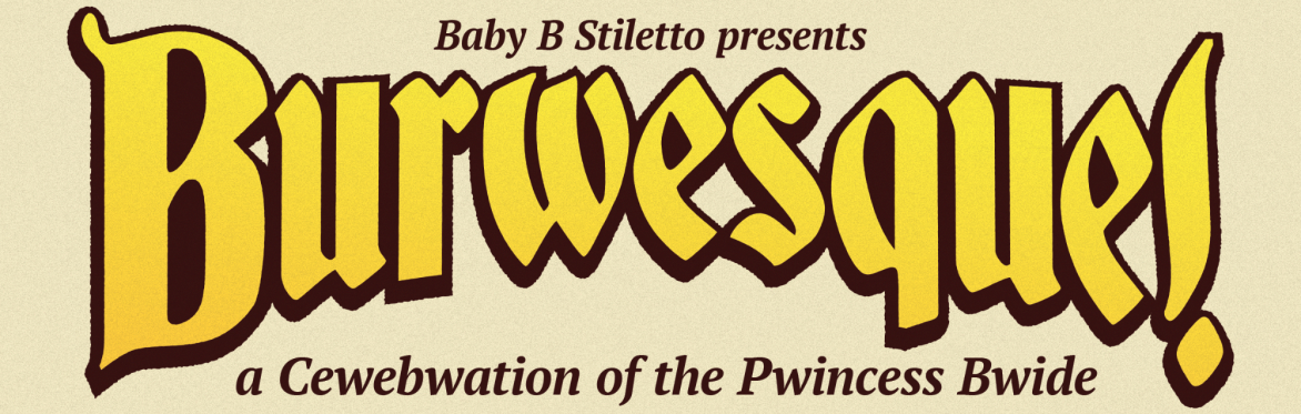 Burwesque!: A Cewebwation of The Pwincess Bwide!