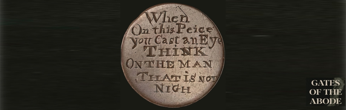 ‘Think on the Man that is not Nigh’ – The narrative of Engraved Coins, 1752 – 1868 (Gates of the Abode)