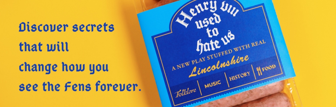 Henry VIII Used to Hate Us - A new play stuffed with real Lincolnshire