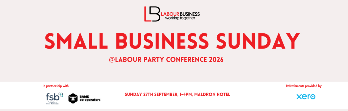 Small Business Sunday at Labour Party Conference  (close to secure zone, no passes needed)