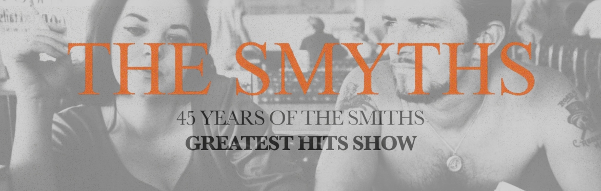 The Smyths - 45 years of The Smiths
