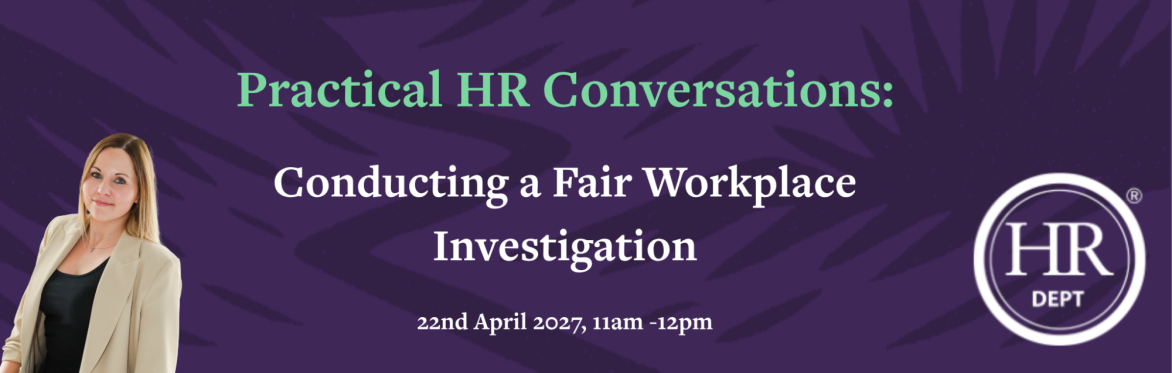 Practical HR Conversations: Conducting a Fair Workplace Investigation