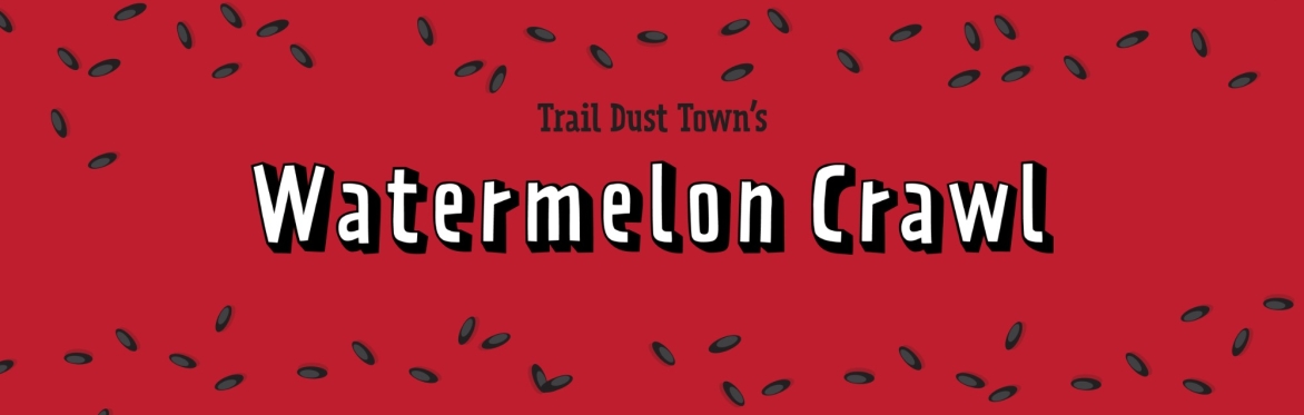 Watermelon Crawl at Trail Dust Town