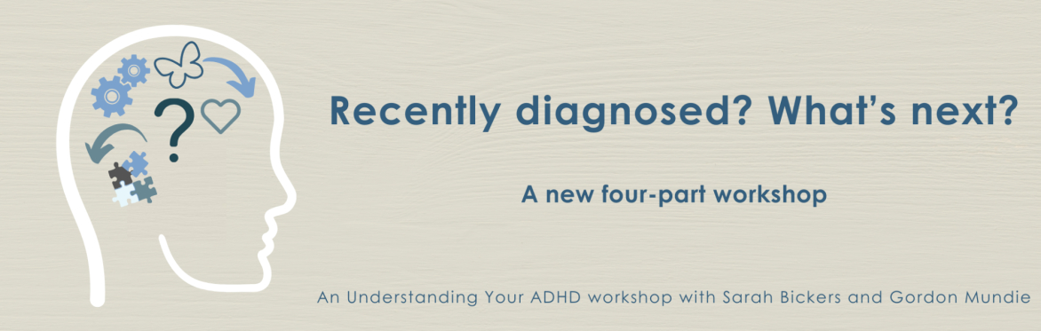 Understanding Your ADHD:  Recently diagnosed? What next?