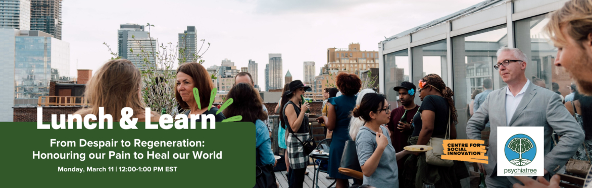 Lunch and Learn: From Despair to Regeneration: Honouring our Pain to Heal our World