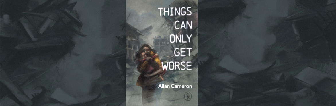 A illustrated cover of a book called Things Can Only Get Worse, a woman is clinging to a child surrounded by war torn bombed buildings